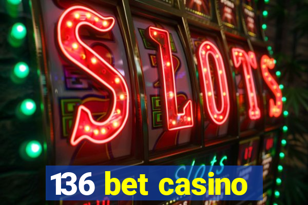 136 bet casino